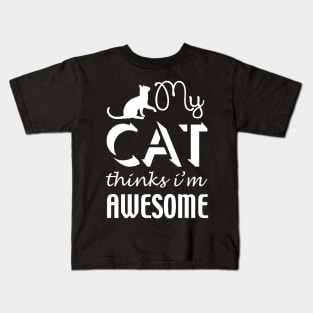 My Cat Thinks I'm Awesome Kids T-Shirt